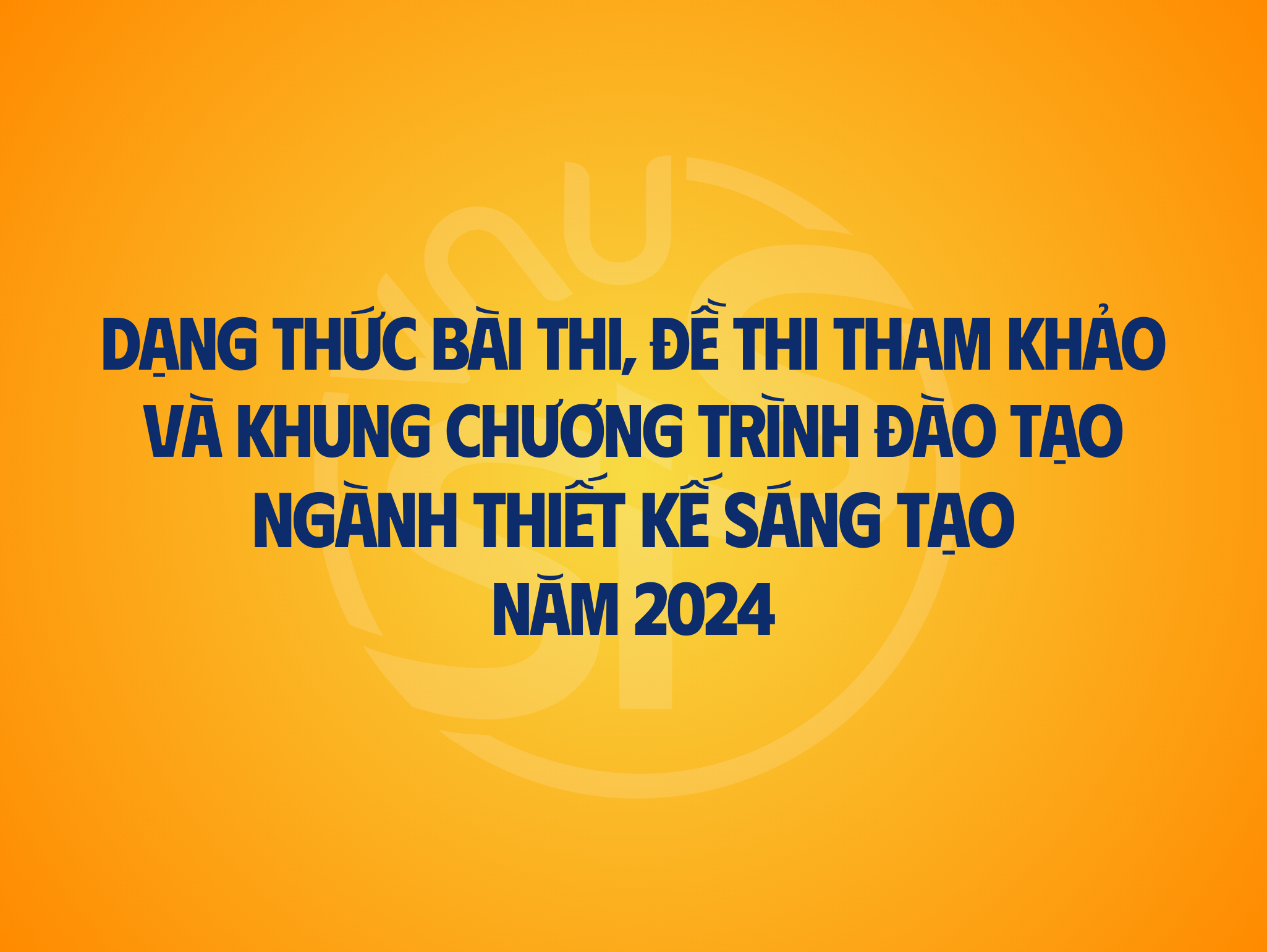 Dạng thức bài thi, đề thi tham khảo và khung chương trình đào tạo ngành Thiết kế sáng tạo năm 2024
